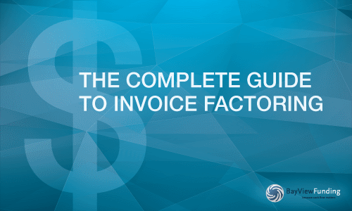 The Complete Guide to Invoice Factoring